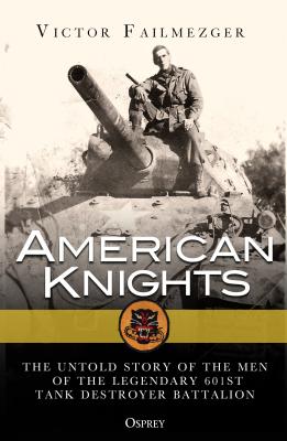 American Knights: The Untold Story of the Men of the Legendary 601st Tank Destroyer Battalion Cover Image