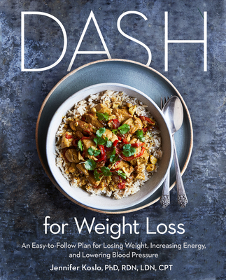 DASH for Weight Loss: An Easy-to-Follow Plan for Losing Weight, Increasing Energy, and Lowering Blood Pressure (A DASH Diet Plan) By Jennifer Koslo, PhD, RDN Cover Image