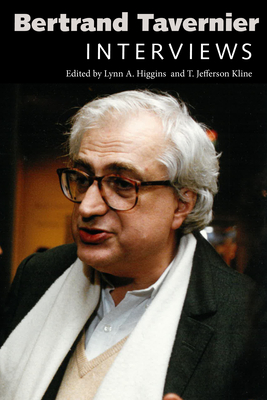 Bertrand Tavernier: Interviews (Conversations with Filmmakers) By Lynn A. Higgins (Editor), T. Jefferson Kline (Editor) Cover Image