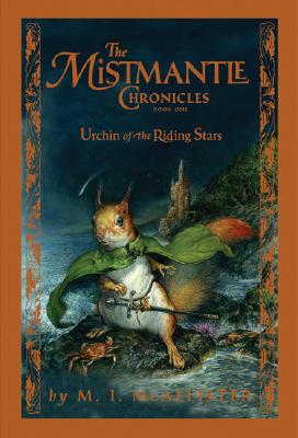 Mistmantle Chronicles, Book One The Urchin of the Riding Stars (The Mistmantle Chronicles) Cover Image