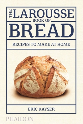 The Larousse Book of Bread: Recipes to Make at Home Cover Image