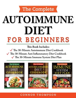 The Complete Autoimmune Diet for Beginners: 3 Book Set: Includes The 30-Minute Autoimmune Diet Cookbook, The 30-Minute Anti-Inflammatory Diet Cookbook Cover Image