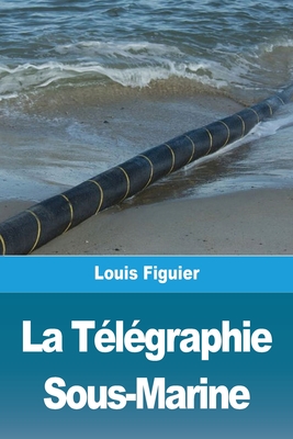 La Télégraphie Sous-Marine By Louis Figuier Cover Image