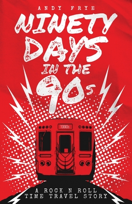 Ninety Days In The 90s By Andy Frye Cover Image