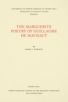 The Marguerite Poetry of Guillaume de Machaut (North Carolina Studies in the Romance Languages and Literatu #87)