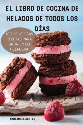 El Libro de Cocina de Helados de Todos Los Días By Marianela Cortes Cover Image