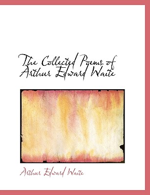 The Collected Poems of Arthur Edward Waite Cover Image