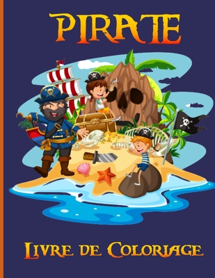 Pirate Livre De Coloriage Livre Pirate Enfant Pour Colorier Ideale Pour Garcon Et Filles De 2 A 9 Ans Cadeaux Parfait Pour Anniversaire Et Noe Brookline Booksmith