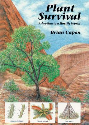 Plant Survival: Adapting to a Hostile World By Brian Capon Cover Image