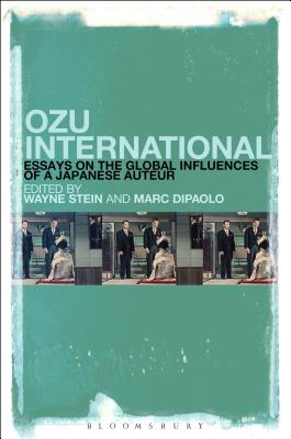 Ozu International: Essays on the Global Influences of a Japanese Auteur By Wayne Stein (Editor), Marc Dipaolo (Editor) Cover Image