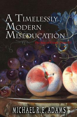 A Timelessly Modern Miseducation (The Seat of Gately, Story #5) By Michael R. E. Adams Cover Image