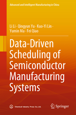 Data-Driven Scheduling of Semiconductor Manufacturing Systems By Li Li, Qingyun Yu, Kuo-Yi Lin Cover Image