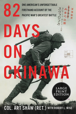 82 Days on Okinawa: One American's Unforgettable Firsthand Account of the Pacific War's Greatest Battle By Art Shaw, Robert L. Wise Cover Image