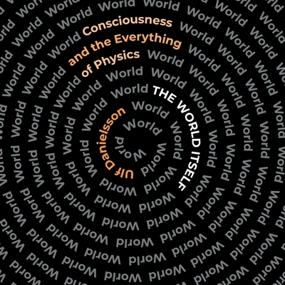 The World Itself: Consciousness and the Everything of Physics Cover Image