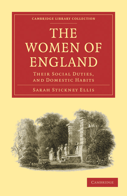 The Women of England: Their Social Duties, and Domestic Habits (Cambridge Library Collection - British and Irish History)
