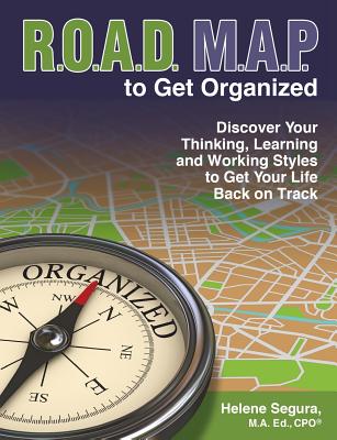 ROAD MAP to Get Organized: Discover Your Thinking, Learning and Working Styles to Get Your Life Back on Track By M. a. Ed Cpo(r) Segura Cover Image