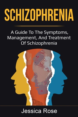 Schizophrenia: A Guide to the Symptoms, Management, and Treatment of Schizophrenia Cover Image