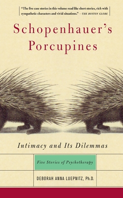 Schopenhauer's Porcupines: Intimacy And Its Dilemmas: Five Stories Of Psychotherapy