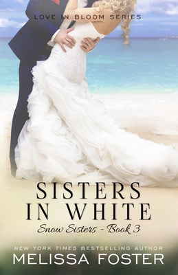 Sisters in White: Love in Bloom: Snow Sisters, Book 3 By Melissa Foster Cover Image
