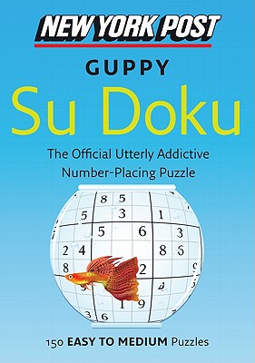 New York Post Guppy Su Doku: 150 Easy to Medium Puzzles By none Cover Image