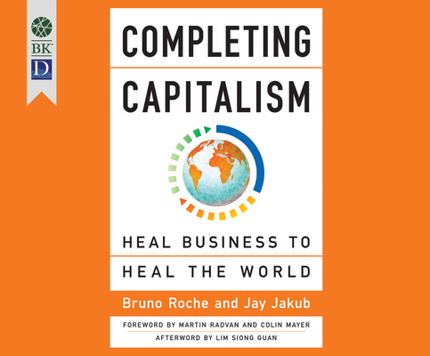 Completing Capitalism: Heal Business to Heal the World By Bruno Roche, Jay Jakub, Tom Kruse (Narrated by) Cover Image