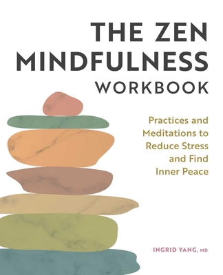 The Zen Mindfulness Workbook: Practices and Meditations to Reduce Stress and Find Inner Peace cover