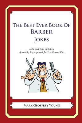 The Best Ever Book of Barber Jokes: Lots and Lots of Jokes Specially Repurposed for You-Know-Who Cover Image
