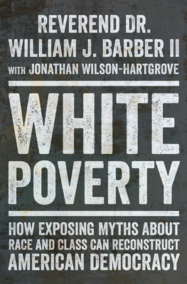 Cover for White Poverty: How Exposing Myths About Race and Class Can Reconstruct American Democracy