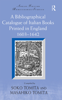 A Bibliographical Catalogue of Italian Books Printed in England 1603-1642 (Anglo-Italian Renaissance Studies) Cover Image