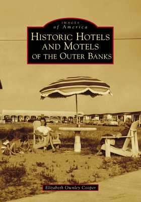 Historic Hotels and Motels of the Outer Banks (Images of America) By Elizabeth Ownley Cooper Cover Image