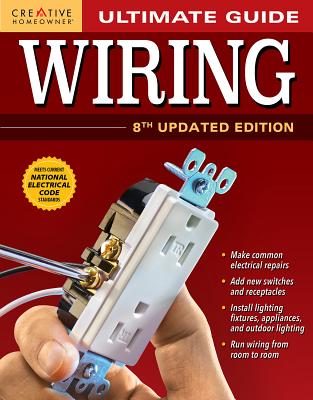 Ultimate Guide: Wiring, 8th Updated Edition By Editors of Creative Homeowner Cover Image