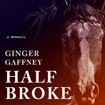 Half Broke: A Memoir By Christa Lewis (Read by), Ginger Gaffney Cover Image