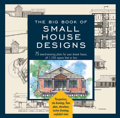 Big Book of Small House Designs: 75 Award-Winning Plans for Your Dream House, 1,250 Square Feet or Less By Don Metz, Catherine Tredway, Kenneth R. Tremblay, Lawrence Von Bamford Cover Image