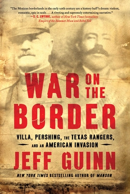 War on the Border: Villa, Pershing, the Texas Rangers, and an American Invasion Cover Image