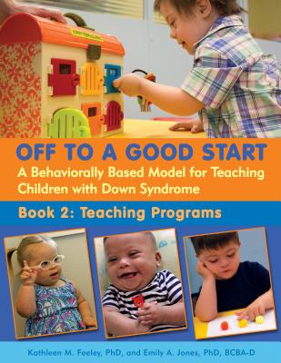 Off to a Good Start: A Behaviorally Based Model for Teaching Children with Down Syndrome: Book 2: Teaching Programs Cover Image