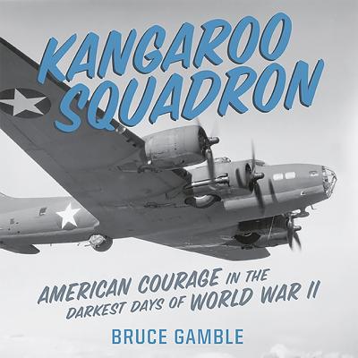 Kangaroo Squadron Lib/E: American Courage in the Darkest Days of World War II