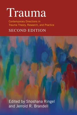 Trauma: Contemporary Directions in Trauma Theory, Research, and Practice By Jerrold Brandell (Editor), Shoshana Ringel (Editor) Cover Image