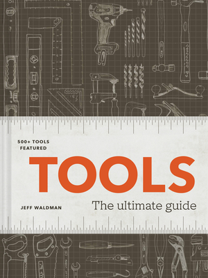 Tools: The Ultimate Guide - 500+ tools By Jeff Waldman Cover Image