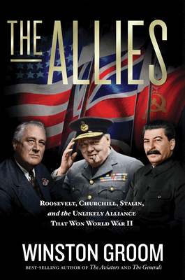 The Allies: Roosevelt, Churchill, Stalin, and the Unlikely Alliance That Won World War II Cover Image