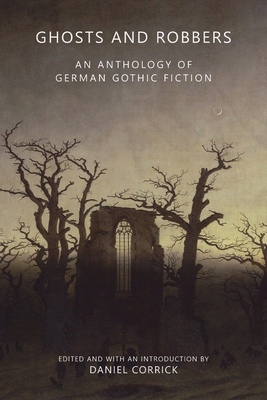Ghosts and Robbers: An Anthology of German Gothic Fiction Cover Image