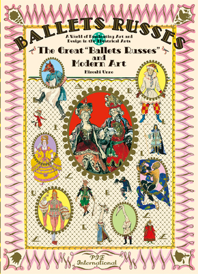 Ballet Russes: The Great Ballet Russes and Modern Art: A World of Fascinating Art and Design in Theatrical Arts By Hiroshi Unno, Reiko Harajo (Designed by) Cover Image