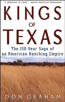 Kings of Texas: The 150-Year Saga of an American Ranching Empire By Don Graham Cover Image