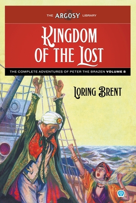 Kingdom of the Lost: The Adventures of Peter the Brazen, Volume 8 (Argosy Library #184)