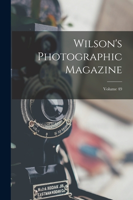 Wilson's Photographic Magazine; Volume 49 By Anonymous Cover Image