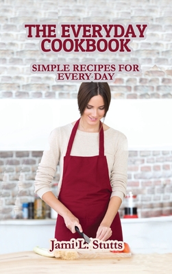 The Everyday Cookbook: Simple Recipes for Every Day Cover Image