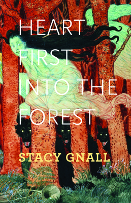 Heart First Into the Forest By Stacy Gnall Cover Image