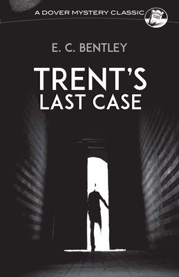 Trent's Last Case (Dover Mystery Classics) By E. C. Bentley Cover Image