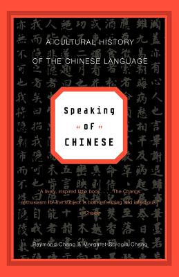 Speaking of Chinese: A Cultural History of the Chinese Language