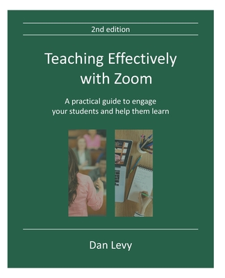 Teaching Effectively with Zoom: A practical guide to engage your students and help them learn Teaching Effectively with Zoom: A practical guide to engage your students and help them learn cover