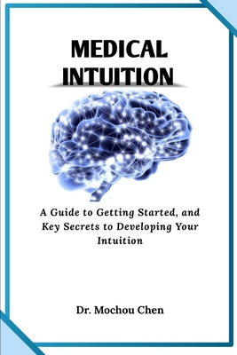 Medical Intuition: A Guide to Getting Started, and Key Secrets to Developing Your Intuition Cover Image